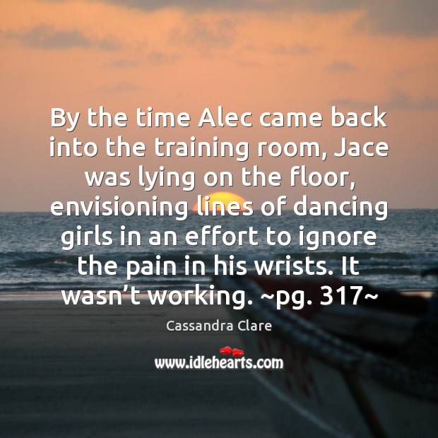 By the time Alec came back into the training room, Jace was Effort Quotes Image