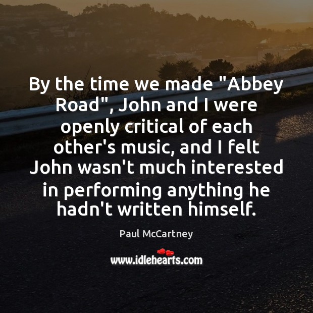 By the time we made “Abbey Road”, John and I were openly Paul McCartney Picture Quote