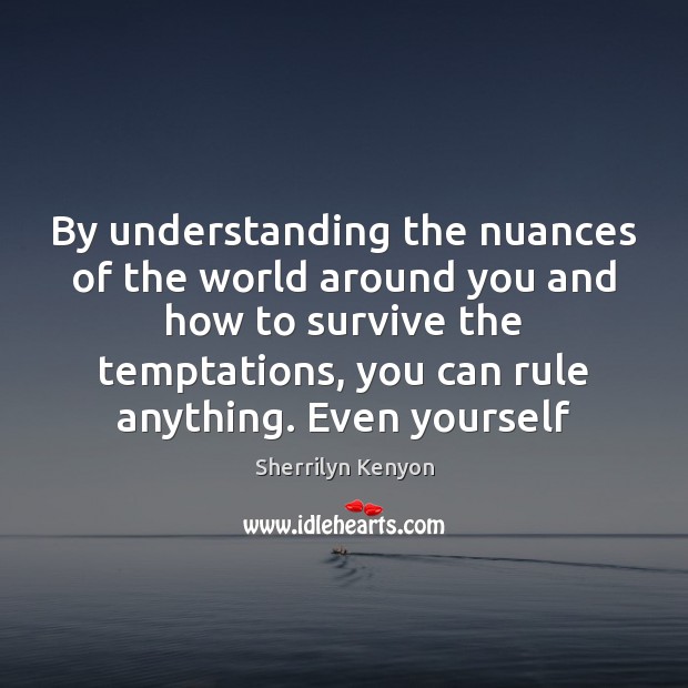 By understanding the nuances of the world around you and how to Understanding Quotes Image