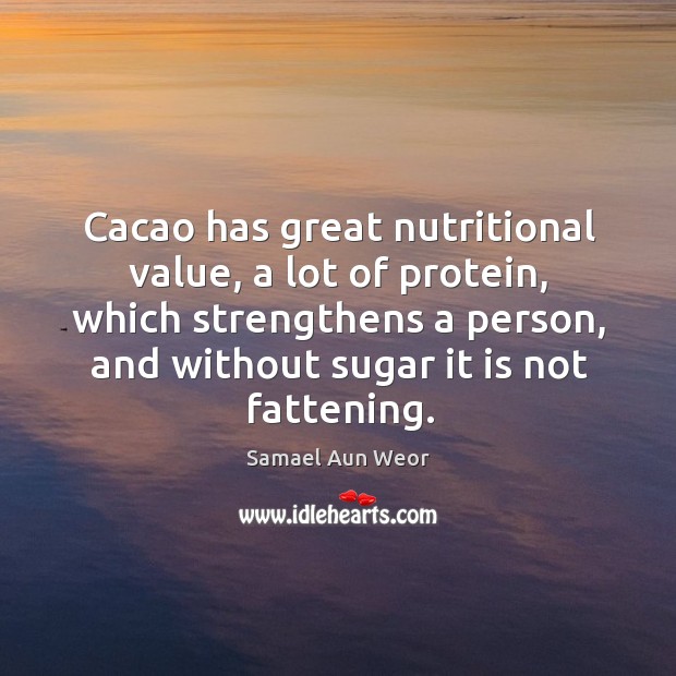 Cacao has great nutritional value, a lot of protein, which strengthens a Image