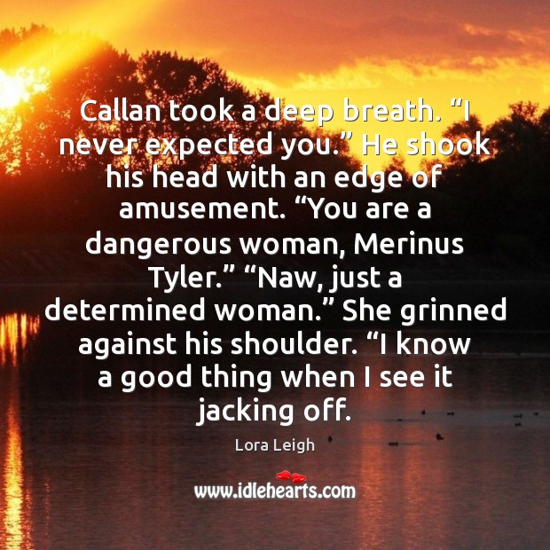 Callan took a deep breath. “I never expected you.” He shook his Image