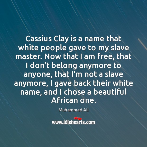 Cassius Clay is a name that white people gave to my slave Image