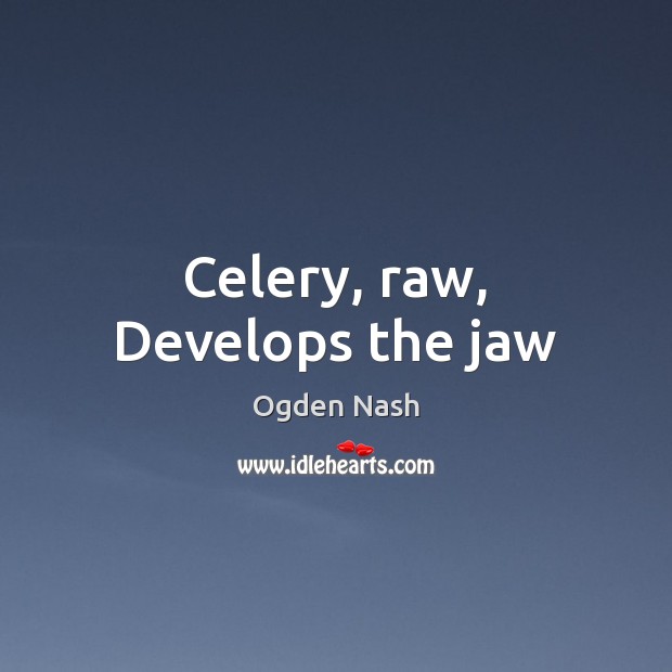 Celery, raw, Develops the jaw Picture Quotes Image