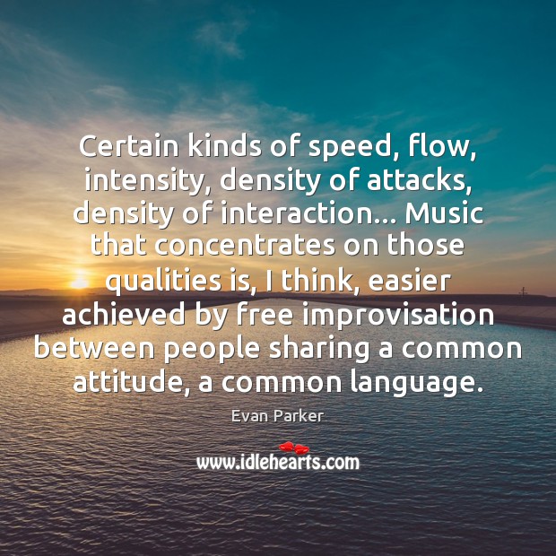 Certain kinds of speed, flow, intensity, density of attacks, density of interaction… Attitude Quotes Image