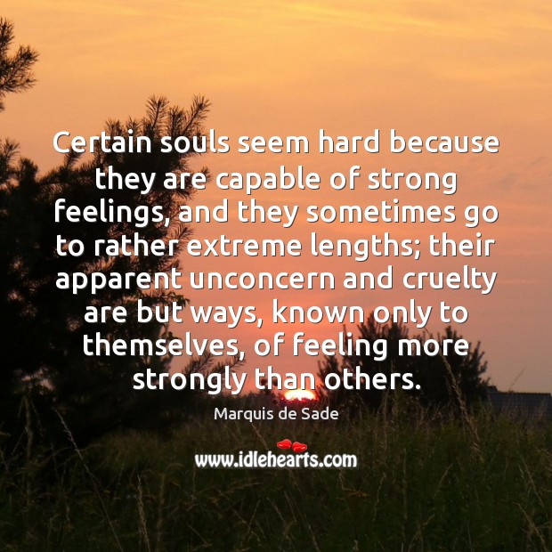 Certain souls seem hard because they are capable of strong feelings, and Picture Quotes Image