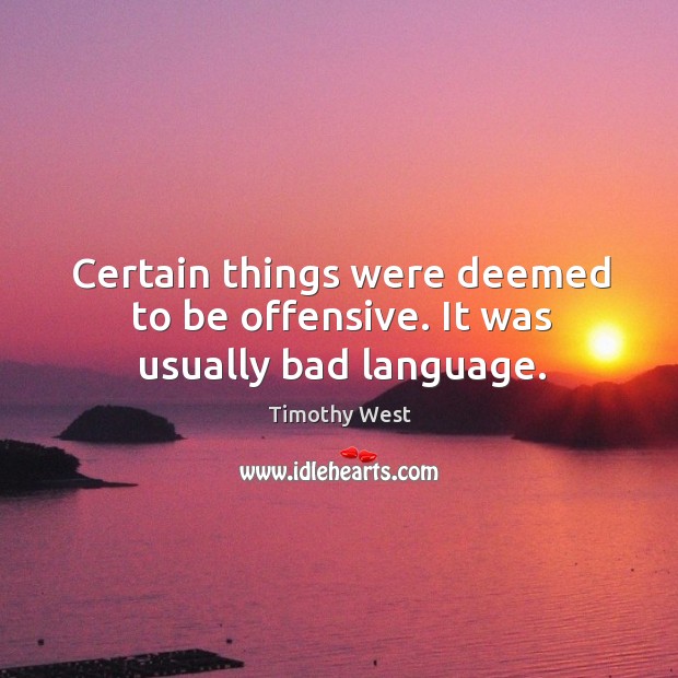 Certain things were deemed to be offensive. It was usually bad language. Offensive Quotes Image