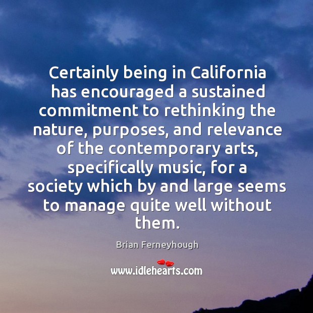 Certainly being in california has encouraged a sustained commitment to rethinking the nature Nature Quotes Image