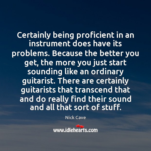 Certainly being proficient in an instrument does have its problems. Because the Picture Quotes Image