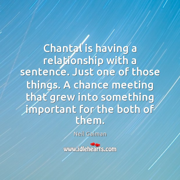 Chantal is having a relationship with a sentence. Just one of those Picture Quotes Image