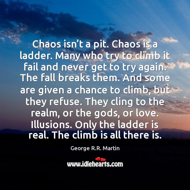Chaos Isn T A Pit Chaos Is A Ladder Many Who Try Idlehearts