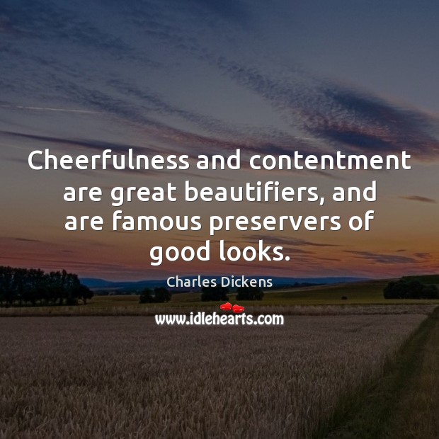 Cheerfulness and contentment are great beautifiers, and are famous preservers of good Picture Quotes Image