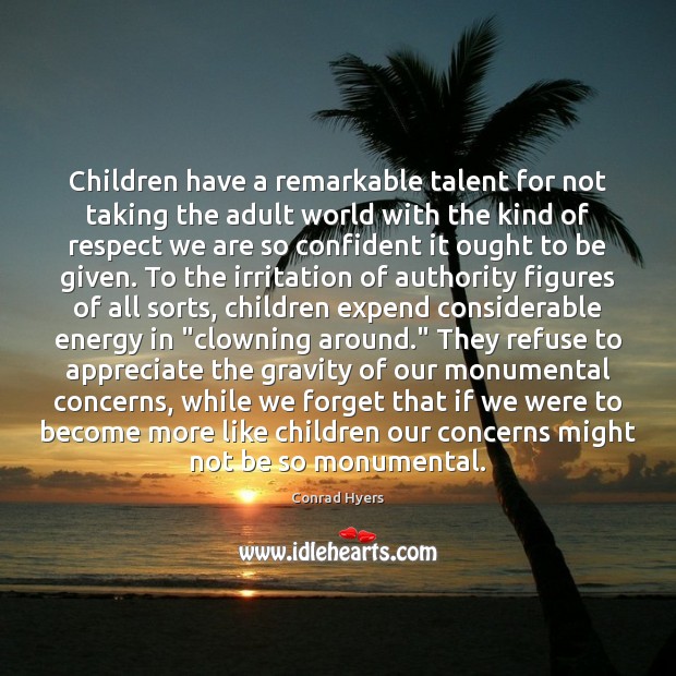 Children have a remarkable talent for not taking the adult world with Respect Quotes Image