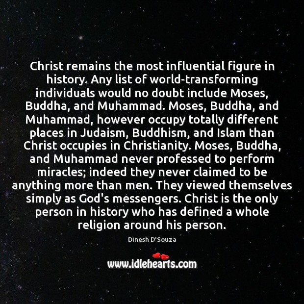 Christ remains the most influential figure in history. Any list of world-transforming Dinesh D’Souza Picture Quote