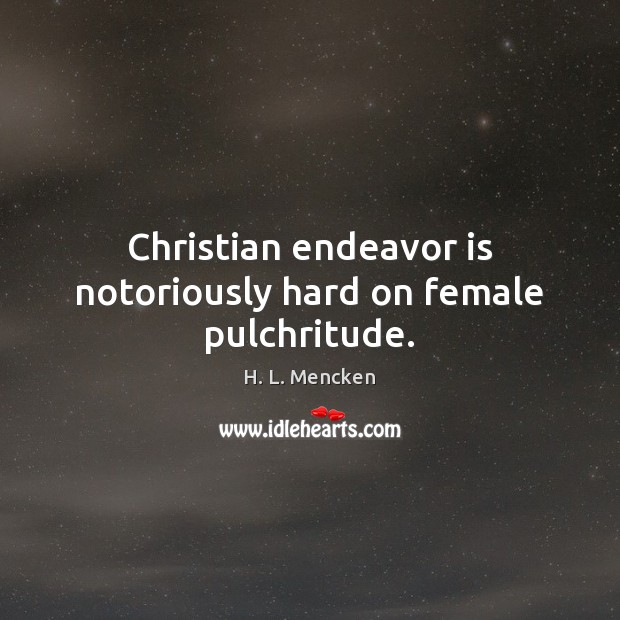 Christian endeavor is notoriously hard on female pulchritude. Image