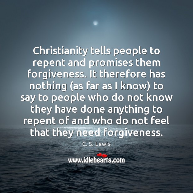 Christianity tells people to repent and promises them forgiveness. It therefore has Image