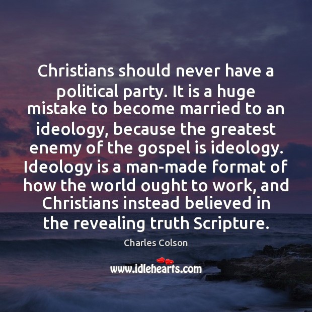 Christians should never have a political party. It is a huge mistake Enemy Quotes Image
