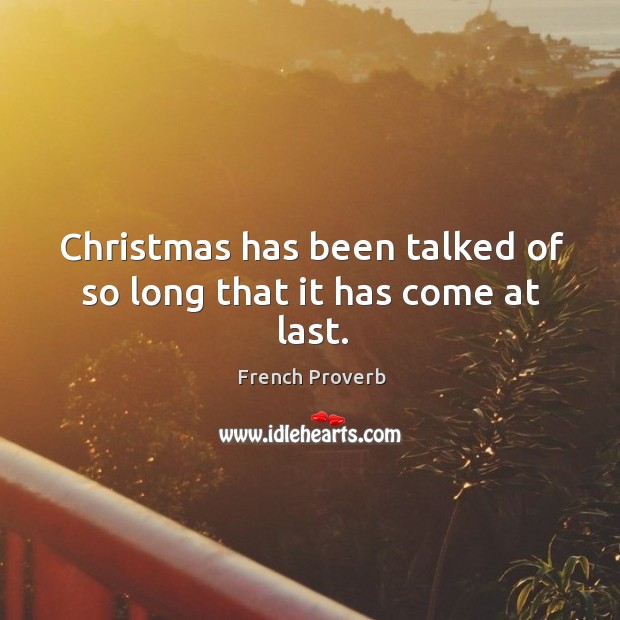 Christmas has been talked of so long that it has come at last. Christmas Quotes Image