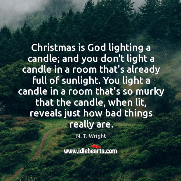 Christmas is God lighting a candle; and you don’t light a candle Christmas Quotes Image