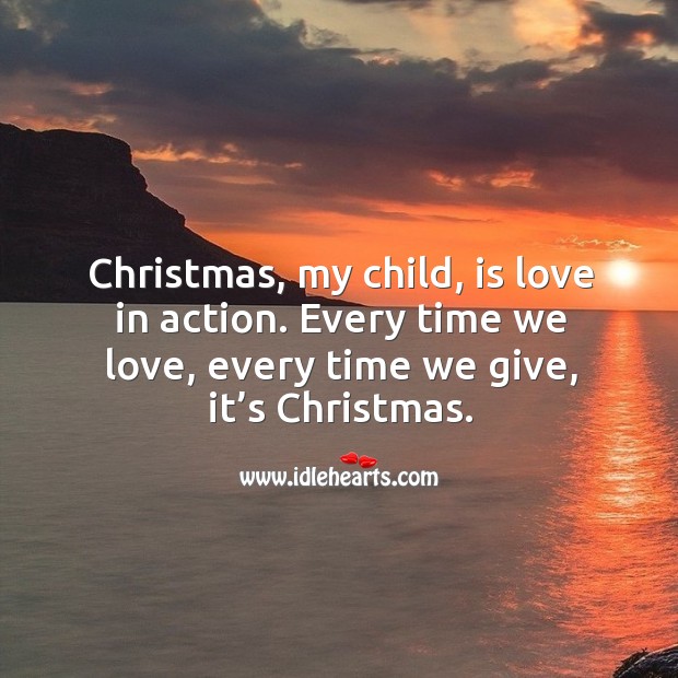 Christmas, is love in action. Christmas Quotes Image