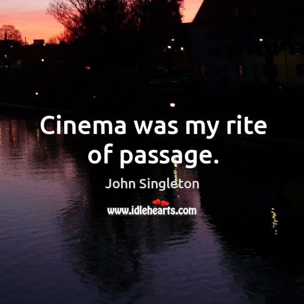 Cinema was my rite of passage. Image