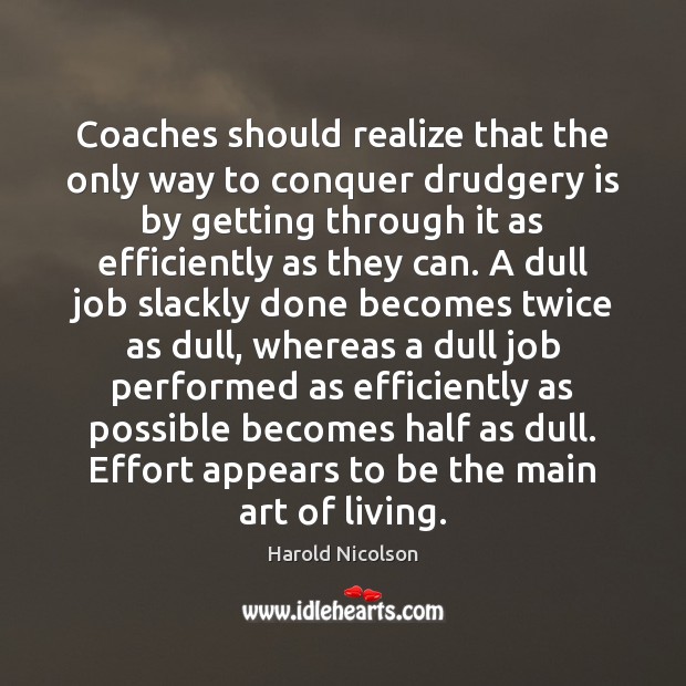 Coaches should realize that the only way to conquer drudgery is by Effort Quotes Image