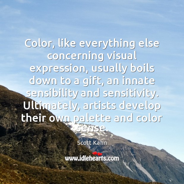 Color, like everything else concerning visual expression, usually boils down to a Gift Quotes Image