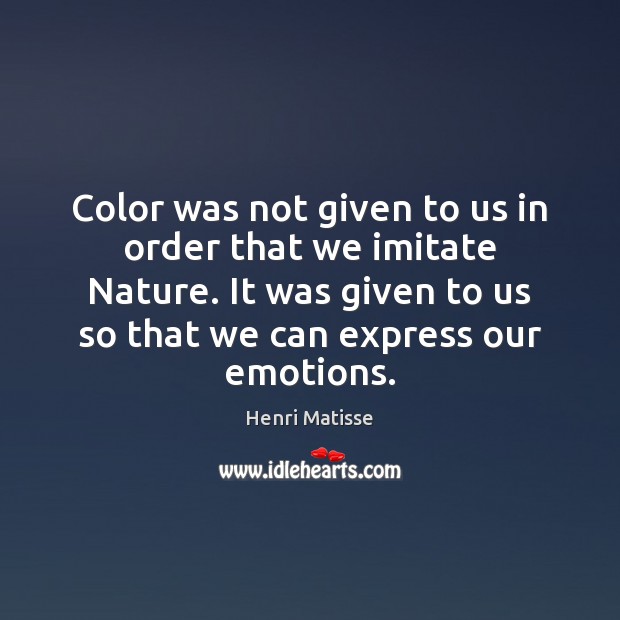 Color was not given to us in order that we imitate Nature. Nature Quotes Image