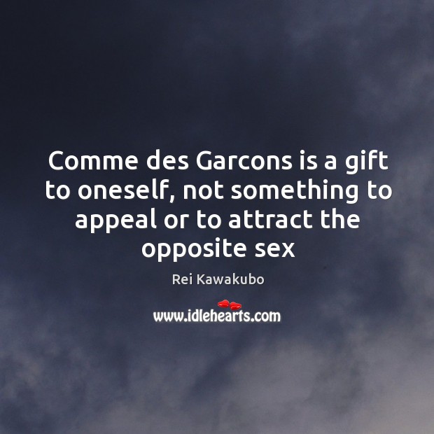 Comme des Garcons is a gift to oneself, not something to appeal Gift Quotes Image