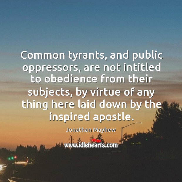 Common tyrants, and public oppressors, are not intitled to obedience from their subjects Image