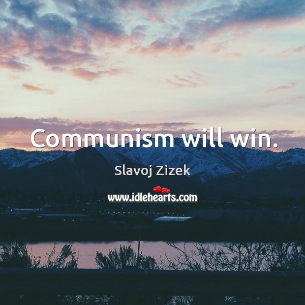 Communism will win. Slavoj Zizek Picture Quote