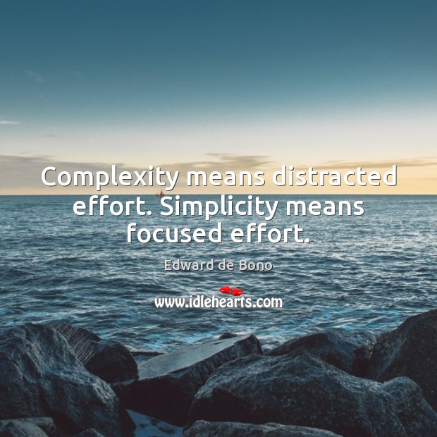 Complexity means distracted effort. Simplicity means focused effort. Effort Quotes Image