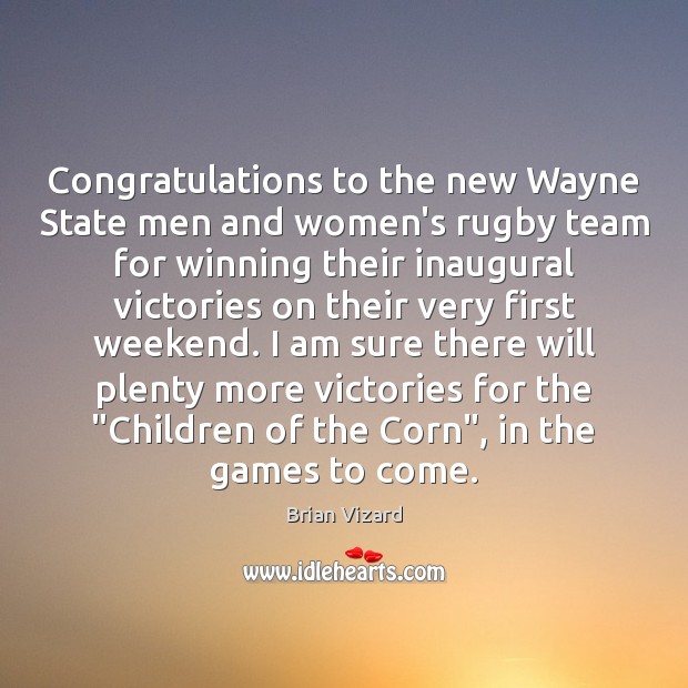 Congratulations to the new Wayne State men and women’s rugby team for Brian Vizard Picture Quote