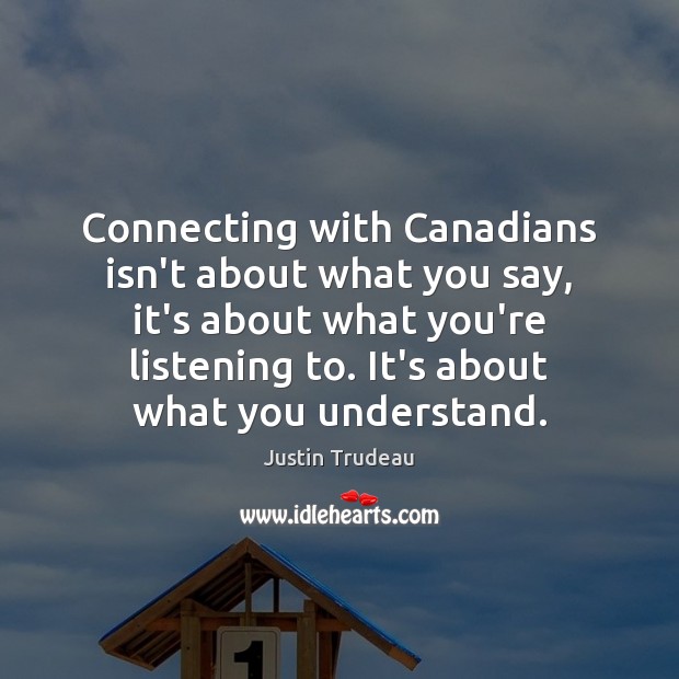 Connecting with Canadians isn’t about what you say, it’s about what you’re Picture Quotes Image