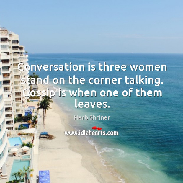 Conversation is three women stand on the corner talking. Gossip is when Image