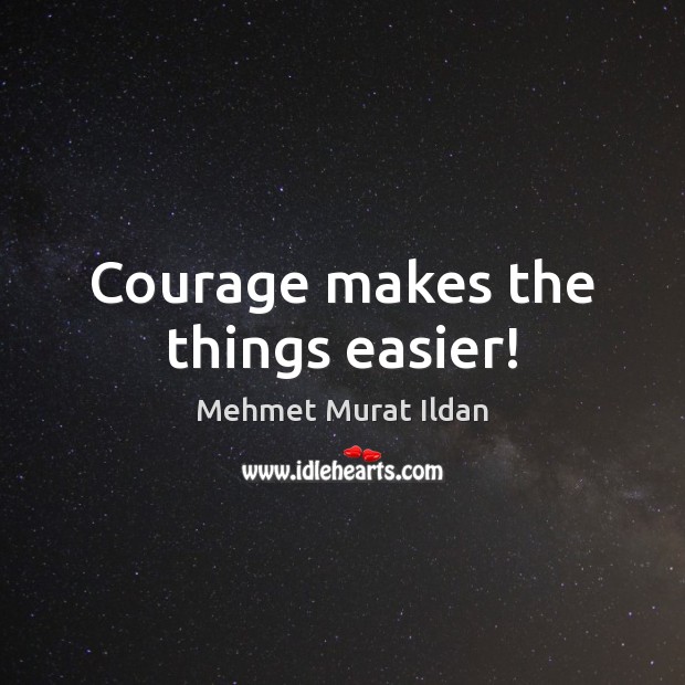 Courage makes the things easier! Image