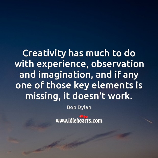 Creativity has much to do with experience, observation and imagination, and if Image