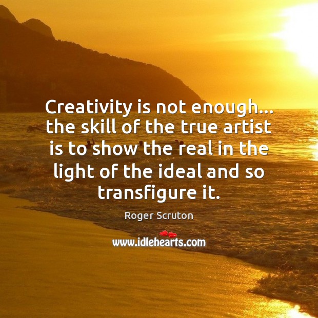 Creativity is not enough… the skill of the true artist is to Image