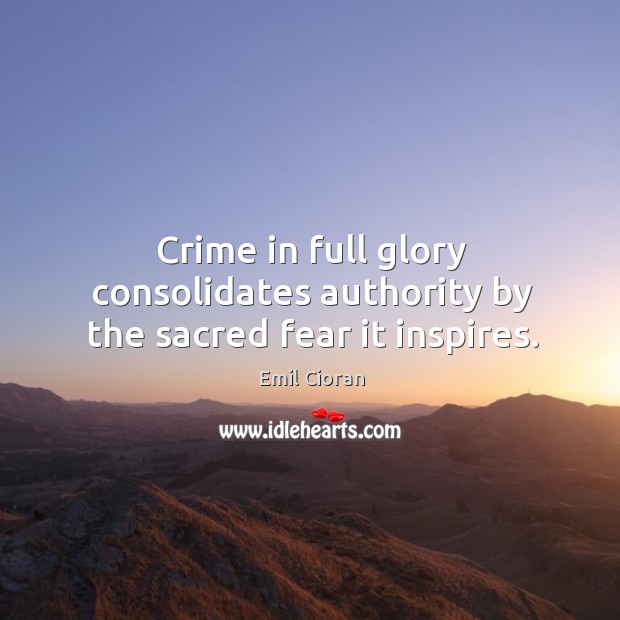 Crime in full glory consolidates authority by the sacred fear it inspires. Crime Quotes Image