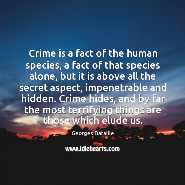 Crime is a fact of the human species, a fact of that species alone, but it is above all the Crime Quotes Image