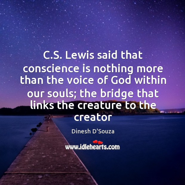 C.S. Lewis said that conscience is nothing more than the voice Dinesh D’Souza Picture Quote