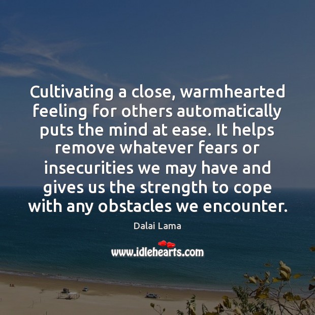 Cultivating a close, warmhearted feeling for others automatically puts the mind at Image