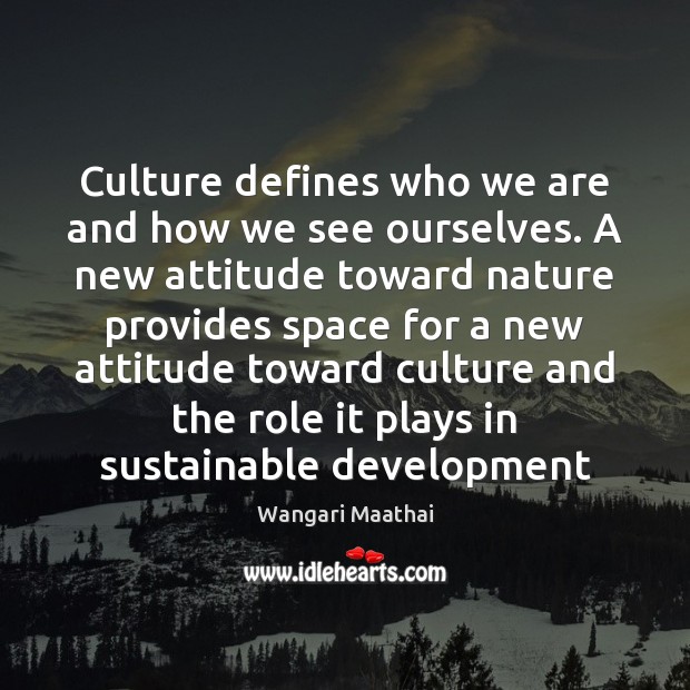 Culture defines who we are and how we see ourselves. A new Attitude Quotes Image