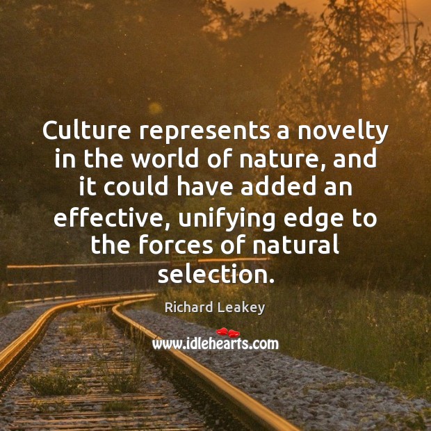 Culture represents a novelty in the world of nature, and it could Nature Quotes Image