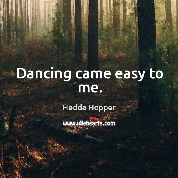 Dancing came easy to me. Image