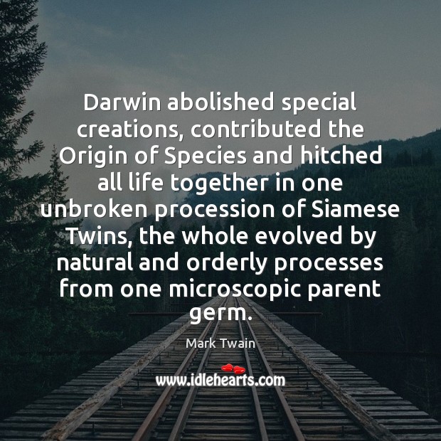 Darwin abolished special creations, contributed the Origin of Species and hitched all Picture Quotes Image