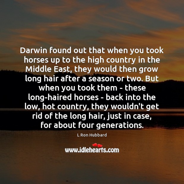 Darwin found out that when you took horses up to the high L Ron Hubbard Picture Quote