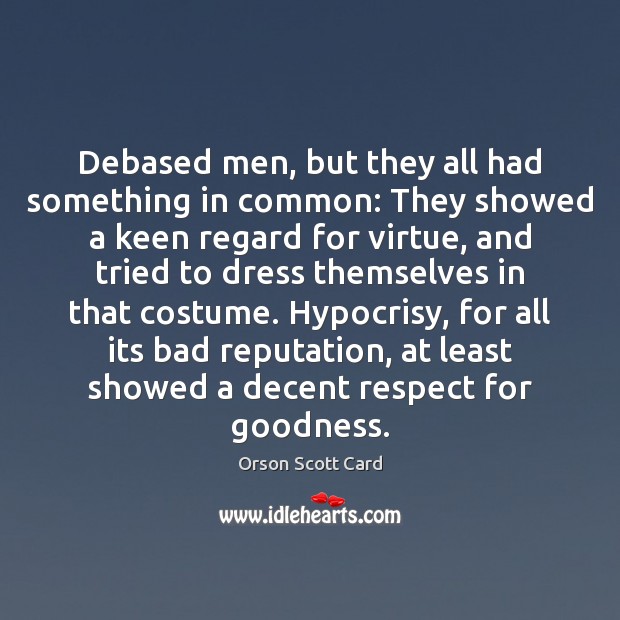 Debased men, but they all had something in common: They showed a Respect Quotes Image