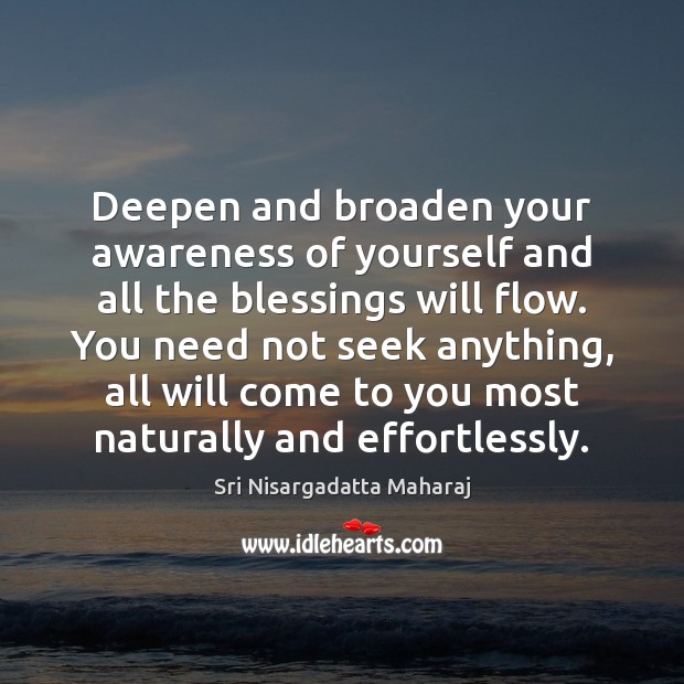 Deepen and broaden your awareness of yourself and all the blessings will Blessings Quotes Image