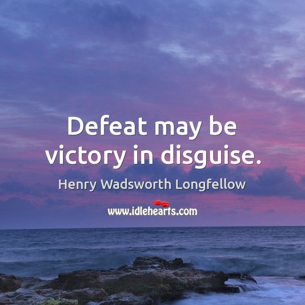 Defeat may be victory in disguise. Image