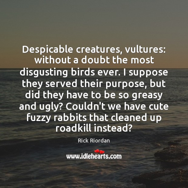 Despicable creatures, vultures: without a doubt the most disgusting birds ever. I Picture Quotes Image